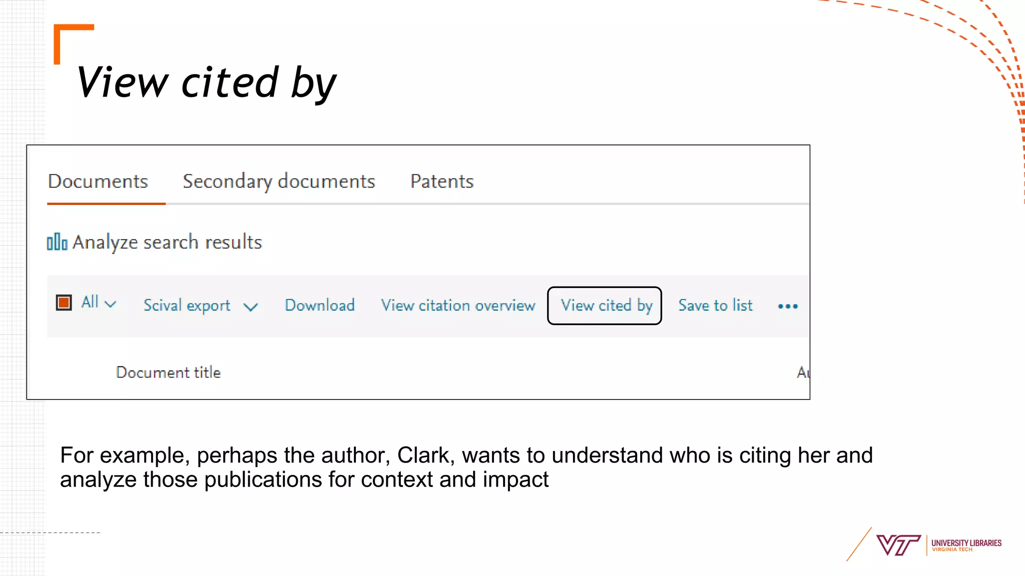 View cited by
For example, perhaps the author, Clark, wants to understand who is citing her and
analyze those publications for context and impact
 