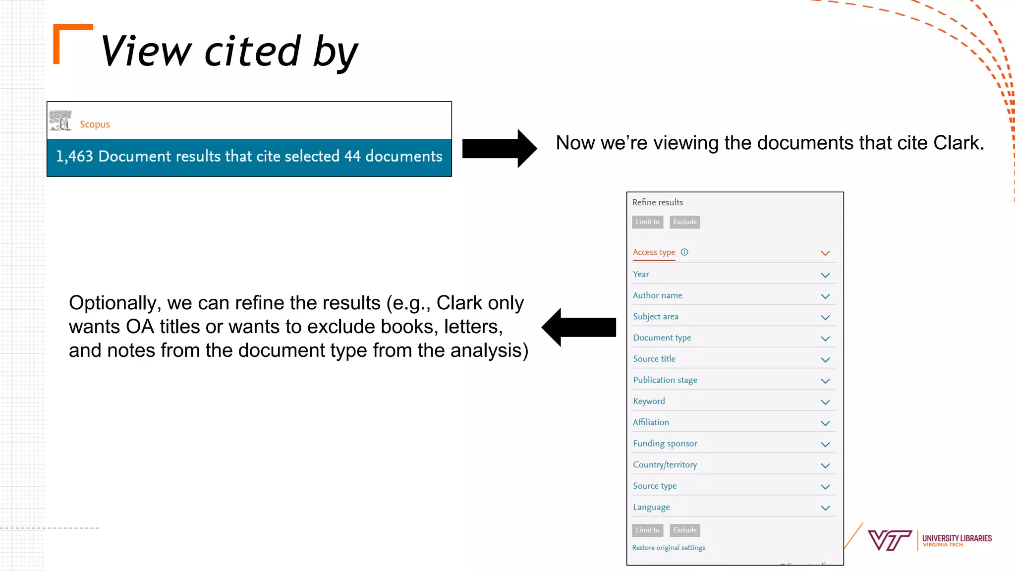 View cited by
Now we’re viewing the documents that cite Clark.
Optionally, we can refine the results (e.g., Clark only
wants OA titles or wants to exclude books, letters,
and notes from the document type from the analysis)
 