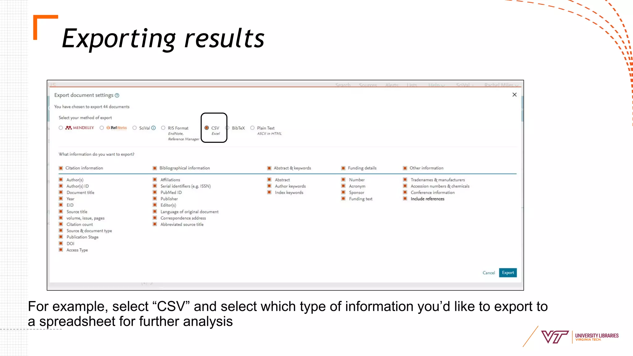 Sele
For example, select “CSV” and select which type of information you’d like to export to
a spreadsheet for further analysis
Exporting results
 