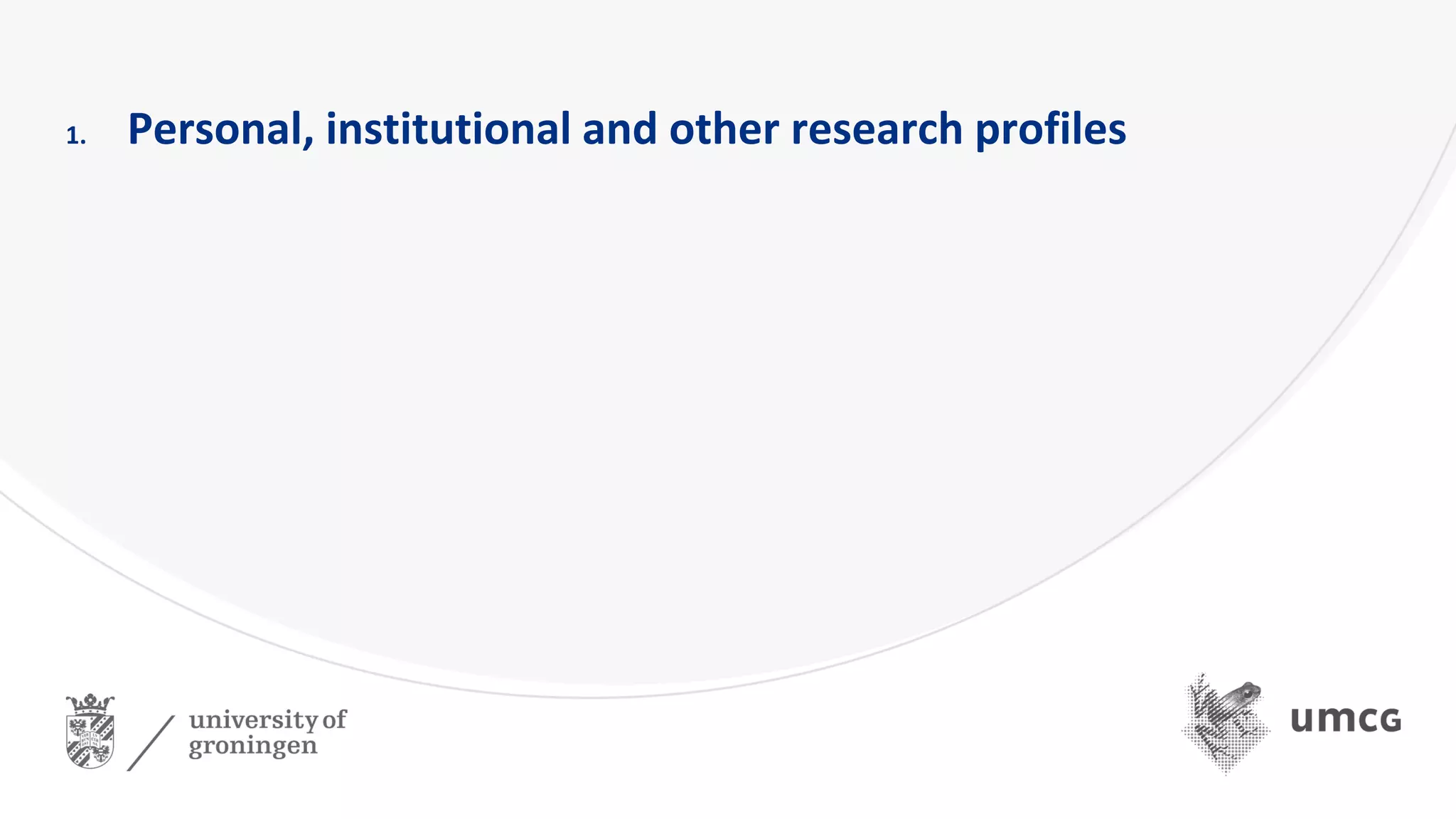 1. Personal, institutional and other research profiles
 