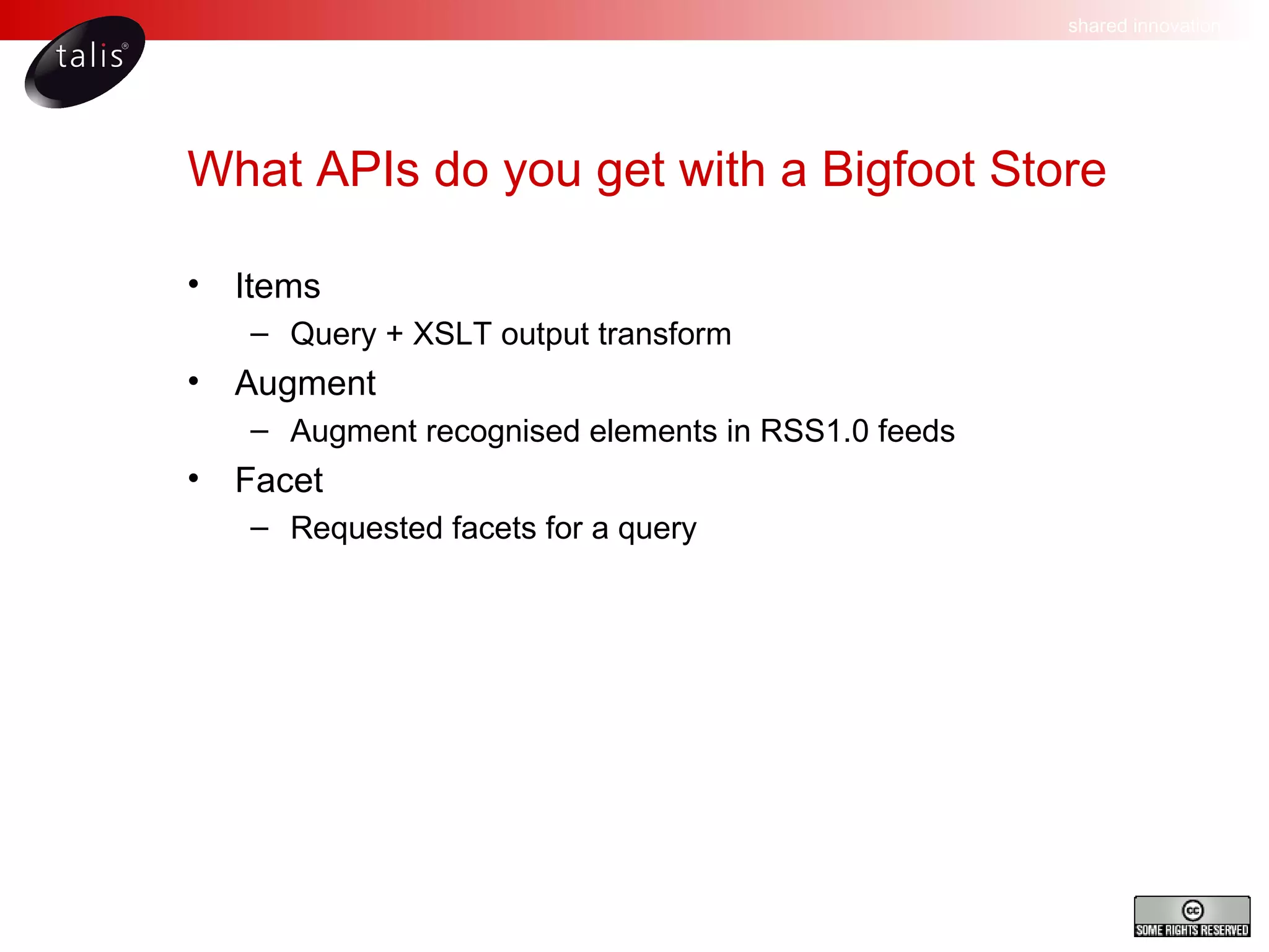 What APIs do you get with a Bigfoot Store Items Query + XSLT output transform Augment Augment recognised elements in RSS1.0 feeds Facet Requested facets for a query 