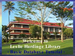 AIIAS Leslie Hardinge Library Welcome to  Leslie Hardinge Library  - Basic Database Tutorial - 