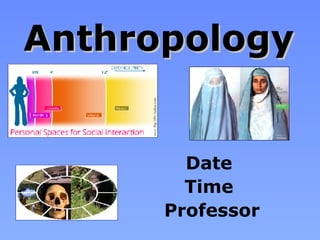 Anthropology Date  Time  Professor 
