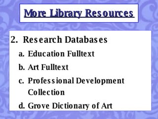 2.  Research Databases Education Fulltext Art Fulltext Professional Development Collection Grove Dictionary of Art More Library Resources 