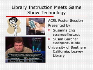 Library Instruction Meets Game Show Technology ,[object Object],[object Object],[object Object],[object Object],[object Object]