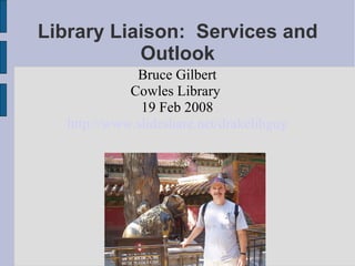 Library Liaison:  Services and Outlook ,[object Object],[object Object],[object Object],[object Object]