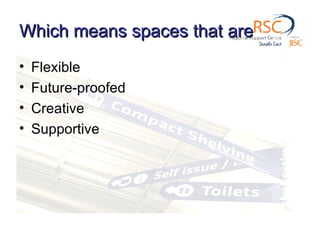 Which means spaces that are Flexible Future-proofed Creative Supportive 