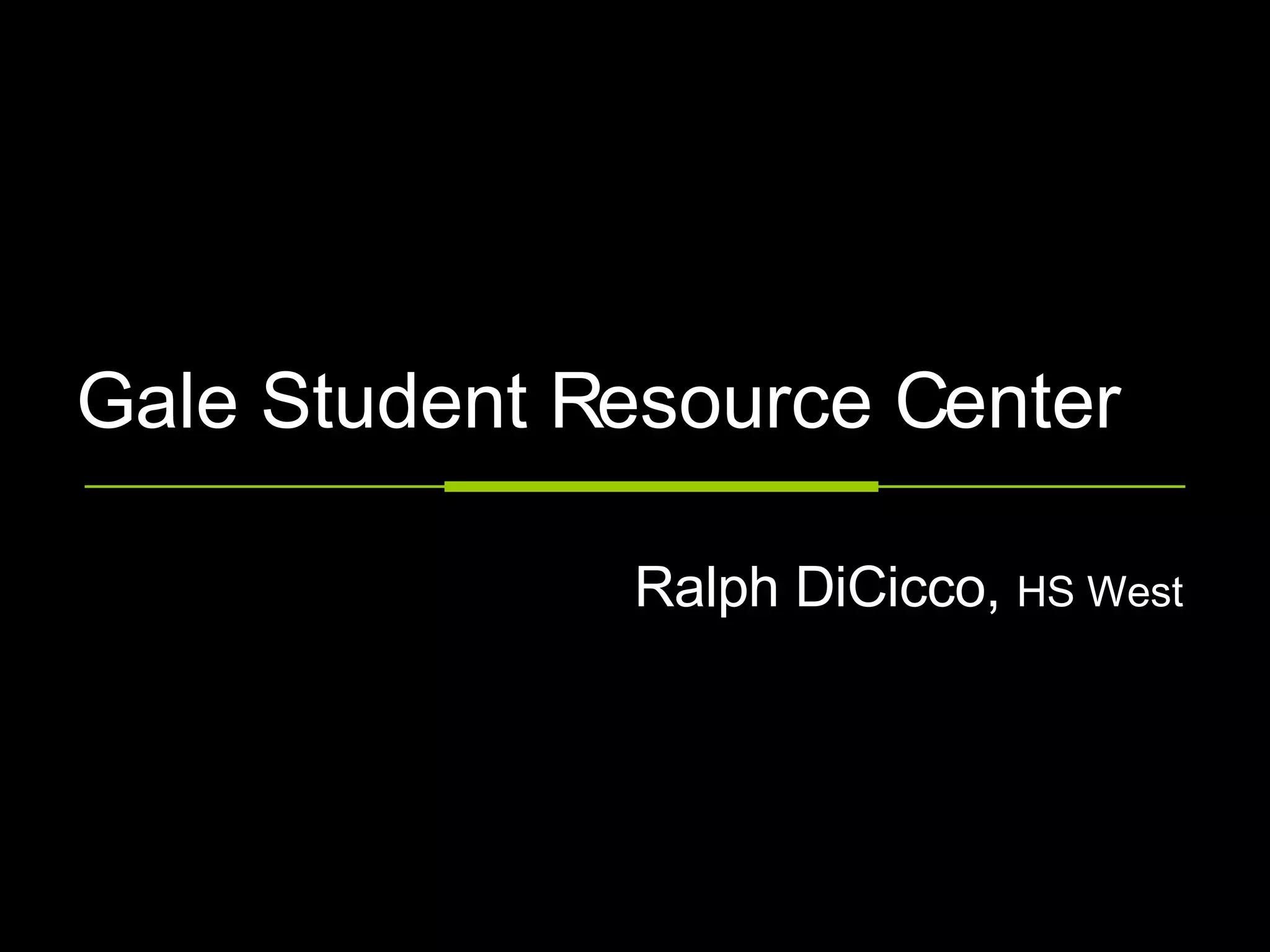 Gale Student Resource Center Ralph DiCicco,  HS West 