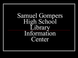 Samuel Gompers High School Library Information Center 