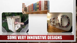 SOME VERY INNOVATIVE DESIGNS
 