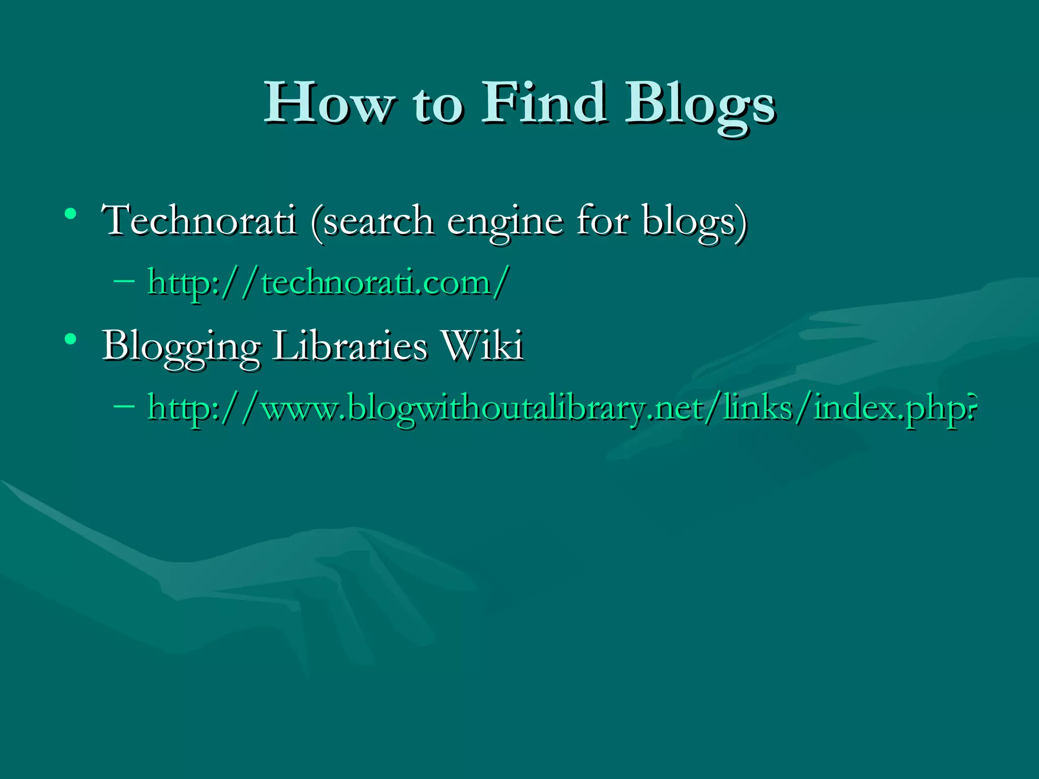How to Find Blogs Technorati (search engine for blogs) http://technorati.com/   Blogging Libraries Wiki http://www.blogwithoutalibrary.net/links/index.php?title=Welcome_to_the_Blogging_Libraries_Wiki   