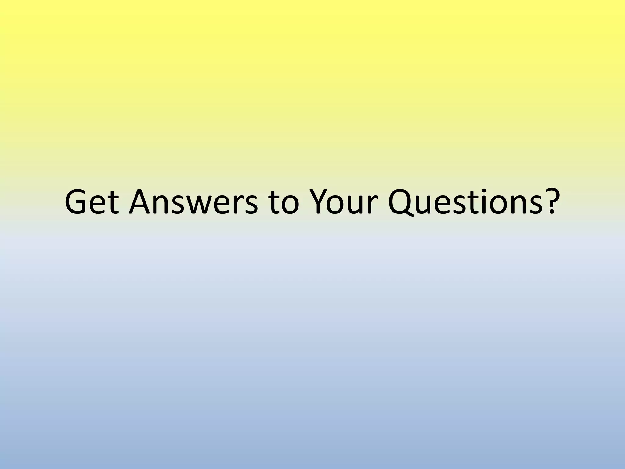 Get Answers to Your Questions?
