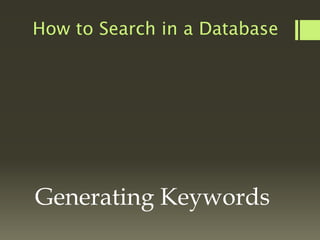 How to Search in a Database
Generating Keywords
 