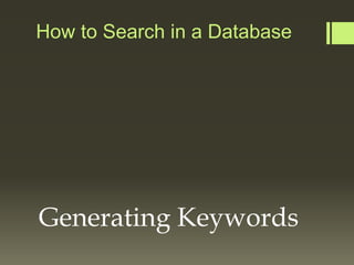 How to Search in a Database
Generating Keywords
 