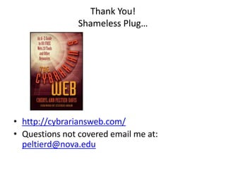 Thank You!
                Shameless Plug…




• http://cybrariansweb.com/
• Questions not covered email me at:
  peltierd@nova.edu
 