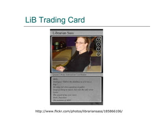 LiB Trading Card http://www.flickr.com/photos/librariansass/185866106/ 