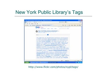New York Public Library’s Tags http:// www.flickr.com/photos/nypl/tags / 