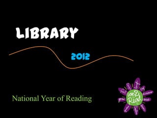 Library
                 2012



National Year of Reading
 