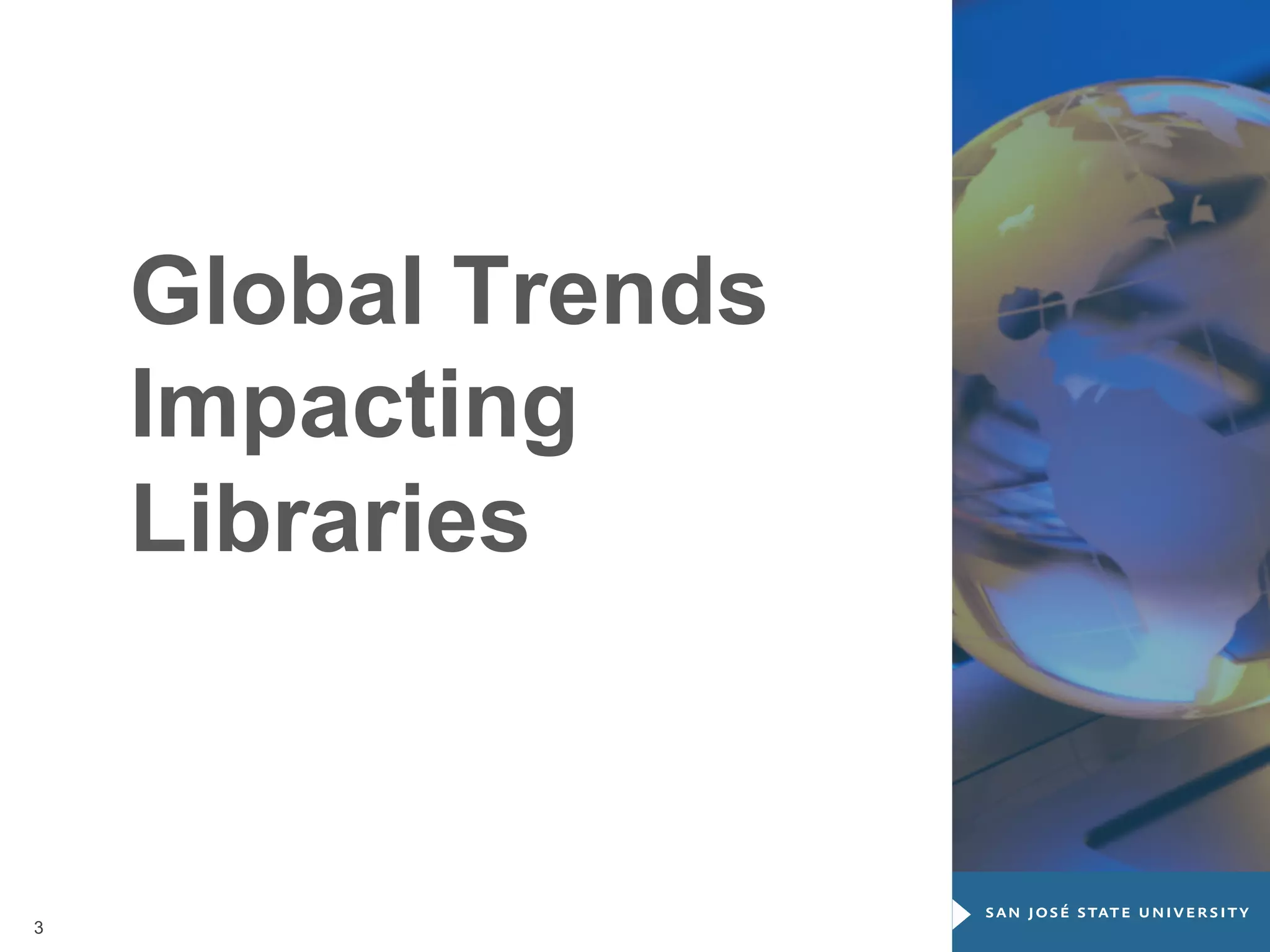 Global Trends
Impacting
Libraries

3

 