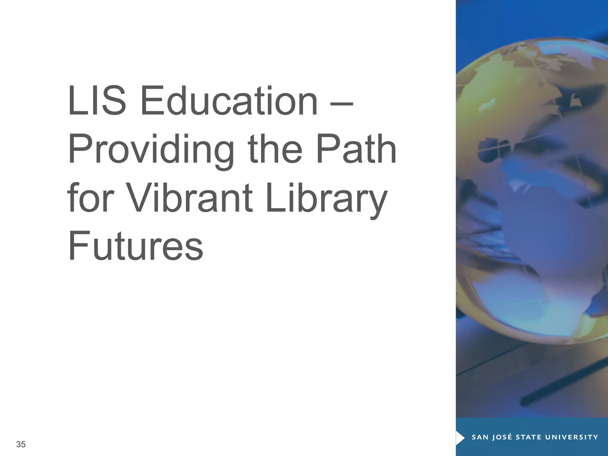LIS Education –
Providing the Path
for Vibrant Library
Futures

35

 
