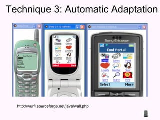 Technique 3: Automatic Adaptation http://wurfl.sourceforge.net/java/wall.php 