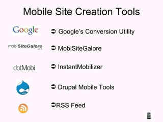 Mobile Site Creation Tools Google’s Conversion Utility MobiSiteGalore Drupal Mobile Tools InstantMobilizer RSS Feed 