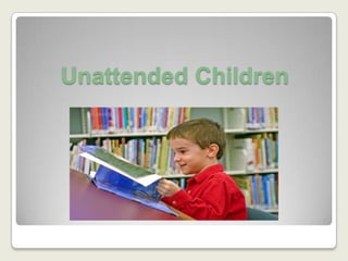 Unattended Children