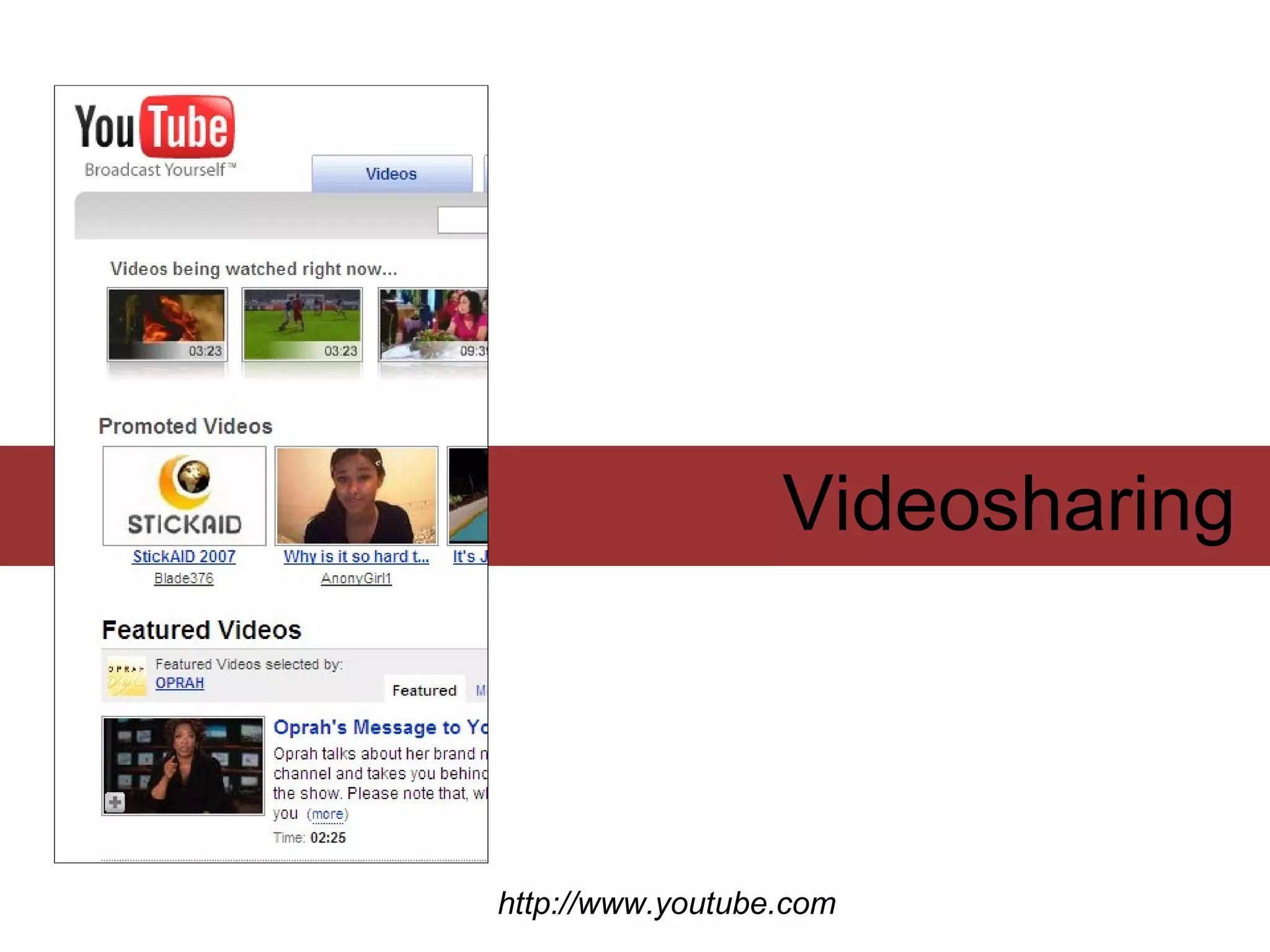 Videosharing



http://www.youtube.com
 
