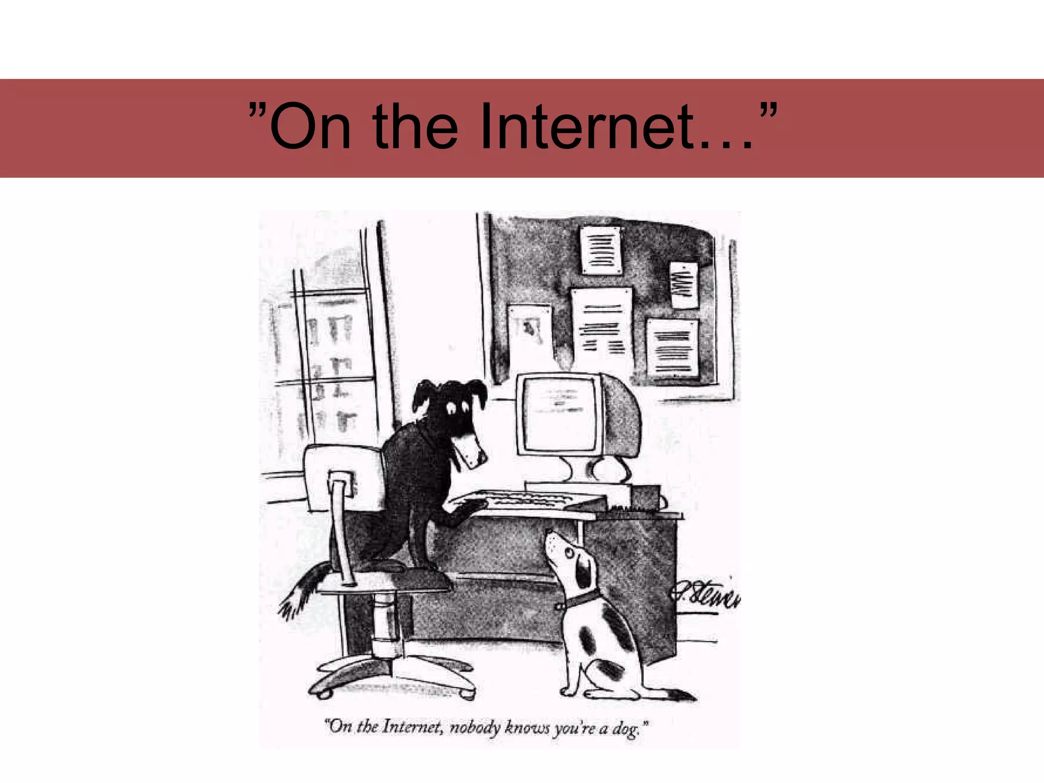 ”On the Internet…”
 