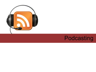 Podcasting
 