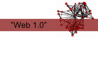 ”Web 1.0”
 