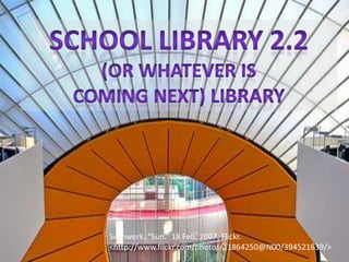 School Library 2.2 (or whatever is  coming next) Library  Svenwerk. “Sun.” 18 Feb. 2007. Flickr.  <http://www.flickr.com/photos/11864250@N00/394521639/> 