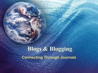 Blogs & Blogging Connecting Through Journals 