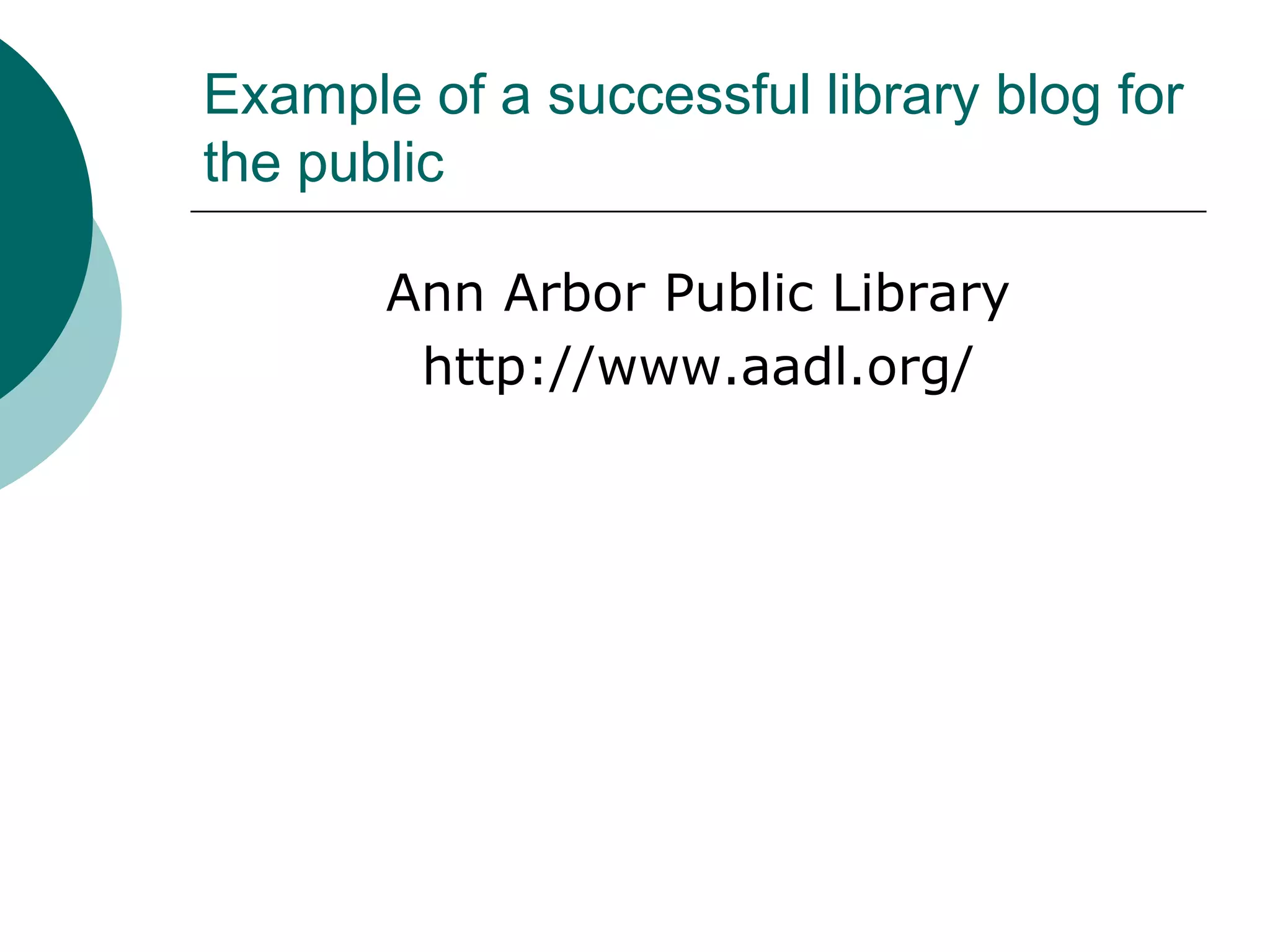 Example of a successful library blog for the publicAnn Arbor Public Libraryhttp://www.aadl.org/