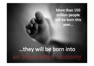 More than 150 million people will be
         born this year...
 