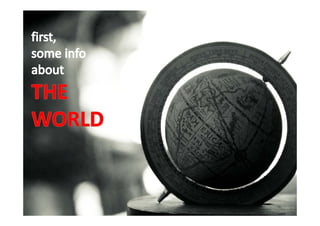 First

   Some info about the world.
 