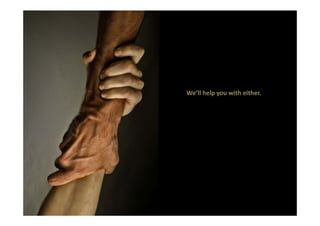 We’ll help you with either.
 