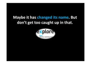 Maybe it has changed its name. But
 don’t get too caught up in that.
 