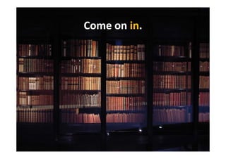 Come on in.
        in.
 