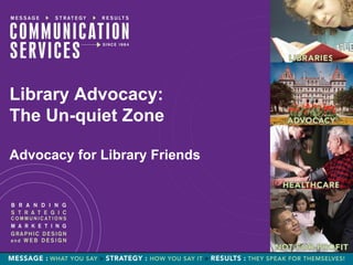 Library Advocacy:
The Un-quiet Zone

Advocacy for Library Friends
 