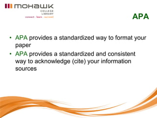 APA

• APA provides a standardized way to format your
  paper
• APA provides a standardized and consistent
  way to acknowledge (cite) your information
  sources
 