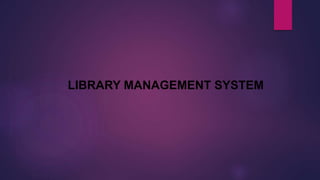 LIBRARY MANAGEMENT SYSTEM
 