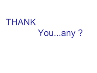 THANK
You...any ?
 