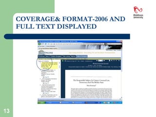 HEINONLINEHeinonline is essentially used to locate legal journal articles. It does NOT provide information on Cases(Modern) or Legislation(also known as Acts or Statutes)It does provide access to a series called “The English Reports”  which gives access to Cases pre 1865 only11
