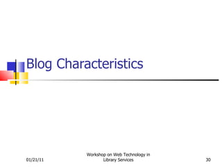 Blog Characteristics 01/21/11 Workshop on Web Technology in Library Services 