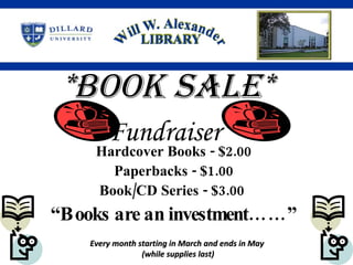 *Book Sale* Fundraiser   Hardcover Books - $2.00 Paperbacks - $1.00 Book/CD Series - $3.00  “ Books are an investment……” Every month starting in March and ends in May  (while supplies last) 