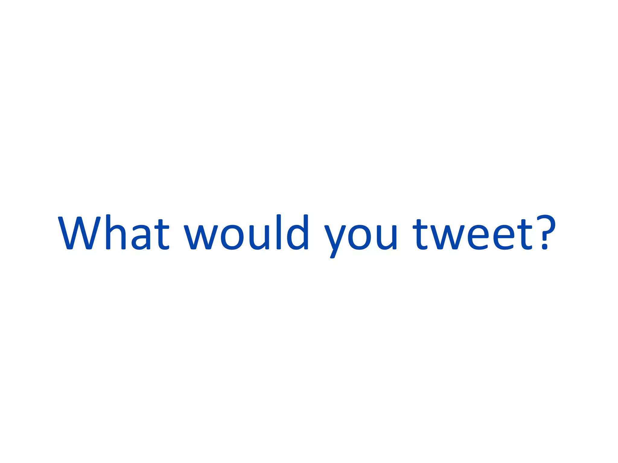 What would you tweet?


          21
 