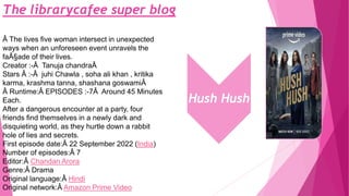 The librarycafee super blog
Hush Hush
Â The lives five woman intersect in unexpected
ways when an unforeseen event unravels the
faÃ§ade of their lives.
Creator :-Â Tanuja chandraÂ
Stars Â :-Â juhi Chawla , soha ali khan , kritika
karma, krashma tanna, shashana goswamiÂ
Â Runtime:Â EPISODES :-7Â Around 45 Minutes
Each.
After a dangerous encounter at a party, four
friends find themselves in a newly dark and
disquieting world, as they hurtle down a rabbit
hole of lies and secrets.
First episode date:Â 22 September 2022 (India)
Number of episodes:Â 7
Editor:Â Chandan Arora
Genre:Â Drama
Original language:Â Hindi
Original network:Â Amazon Prime Video
 