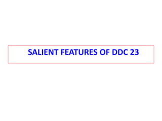 SALIENT FEATURES OF DDC 23
 