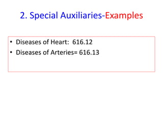 2. Special Auxiliaries-Examples
• Diseases of Heart: 616.12
• Diseases of Arteries= 616.13
 